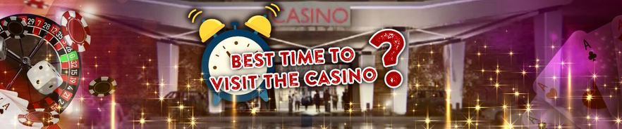 choosing the time of day to visit the casino